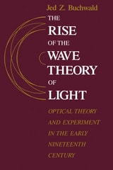 cover of The Rise of the Wave Theory of Light: Optical Theory and Experiment in the Early Nineteenth Century