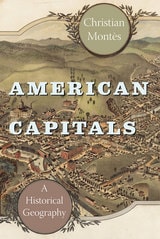 cover of American Capitals: A Historical Geography