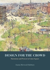 cover of Design for the Crowd: Patriotism and Protest in Union Square