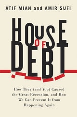 cover of House of Debt: How They (and You) Caused the Great Recession, and How We Can Prevent It from Happening Again