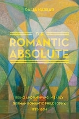 cover of The Romantic Absolute: Being and Knowing in Early German Romantic Philosophy, 1795-1804