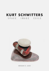 cover of Kurt Schwitters: Space, Image, Exile