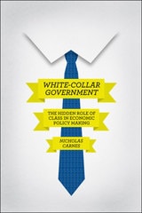 cover of White-Collar Government: The Hidden Role of Class in Economic Policy Making