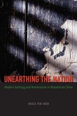 cover of Unearthing the Nation: Modern Geology and Nationalism in Republican China