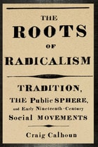 cover of The Roots of Radicalism: Tradition, the Public Sphere, and Early Nineteenth-Century Social Movements