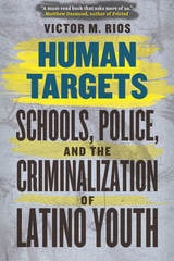 cover of Human Targets: Schools, Police, and the Criminalization of Latino Youth