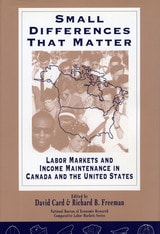 cover of Small Differences That Matter: Labor Markets and Income Maintenance in Canada and the United States