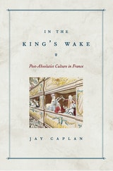 cover of In the King's Wake: Post-Absolutist Culture in France