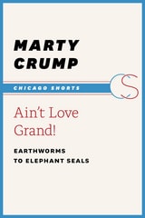 cover of Ain't Love Grand!: Earthworms to Elephant Seals