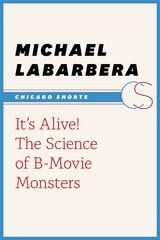 cover of It's Alive!: The Science of B-Movie Monsters