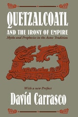 cover of Quetzalcoatl and the Irony of Empire: Myths and Prophecies in the Aztec Tradition