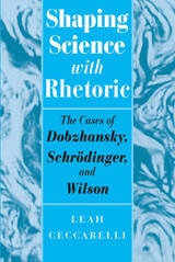 cover of Shaping Science with Rhetoric: The Cases of Dobzhansky, Schrodinger, and Wilson