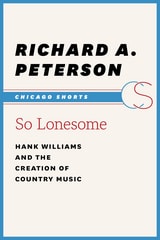 cover of So Lonesome: Hank Williams and the Creation of Country Music