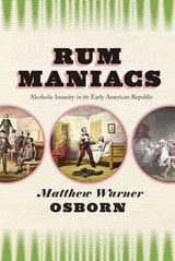 cover of Rum Maniacs: Alcoholic Insanity in the Early American Republic