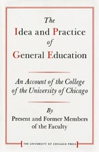 cover of The Idea and Practice of General Education: An Account of the College of the University of Chicago