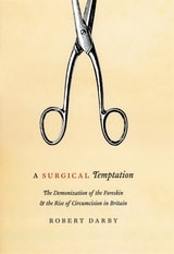 cover of A Surgical Temptation: The Demonization of the Foreskin and the Rise of Circumcision in Britain