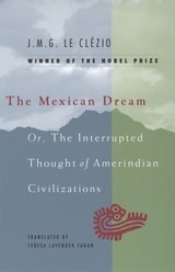cover of The Mexican Dream: Or, The Interrupted Thought of Amerindian Civilizations