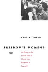 cover of Freedom's Moment: An Essay on the French Idea of Liberty from Rousseau to Foucault