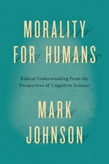 cover of Morality for Humans: Ethical Understanding from the Perspective of Cognitive Science