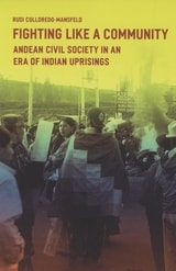 cover of Fighting Like a Community: Andean Civil Society in an Era of Indian Uprisings