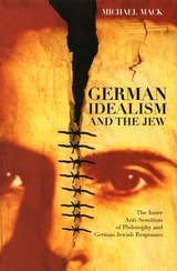 cover of German Idealism and the Jew: The Inner Anti-Semitism of Philosophy and German Jewish Responses