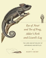 cover of Eye of Newt and Toe of Frog, Adder's Fork and Lizard's Leg: The Lore and Mythology of Amphibians and Reptiles