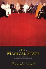 cover of The Magical State: Nature, Money, and Modernity in Venezuela