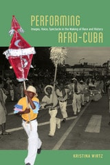 cover of Performing Afro-Cuba: Image, Voice, Spectacle in the Making of Race and History