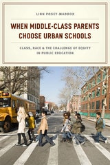 cover of When Middle-Class Parents Choose Urban Schools: Class, Race, and the Challenge of Equity in Public Education