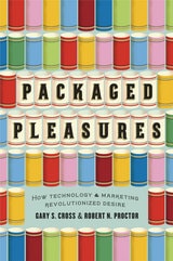 cover of Packaged Pleasures: How Technology and Marketing Revolutionized Desire