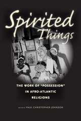 cover of Spirited Things: The Work of "Possession" in Afro-Atlantic Religions