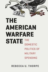 cover of The American Warfare State: The Domestic Politics of Military Spending