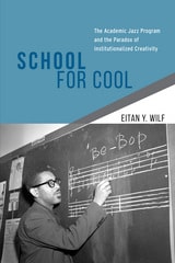 cover of School for Cool: The Academic Jazz Program and the Paradox of Institutionalized Creativity