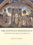 cover of The Egyptian Renaissance: The Afterlife of Ancient Egypt in Early Modern Italy