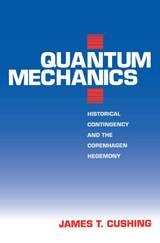 cover of Quantum Mechanics: Historical Contingency and the Copenhagen Hegemony