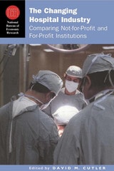 cover of The Changing Hospital Industry: Comparing Not-for-Profit and For-Profit Institutions