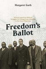 cover of Freedom's Ballot: African American Political Struggles in Chicago from Abolition to the Great Migration