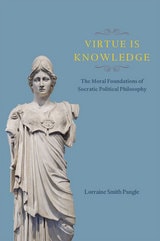 cover of Virtue Is Knowledge: The Moral Foundations of Socratic Political Philosophy