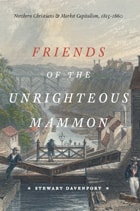 cover of Friends of the Unrighteous Mammon: Northern Christians and Market Capitalism, 1815-1860