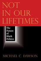 cover of Not in Our Lifetimes: The Future of Black Politics