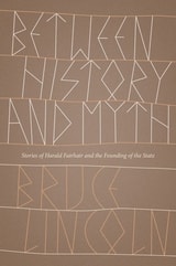 cover of Between History and Myth: Stories of Harald Fairhair and the Founding of the State