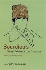 cover of Bourdieu's Secret Admirer in the Caucasus: A World-System Biography