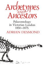 cover of Archetypes and Ancestors: Palaeontology in Victorian London, 1850-1875