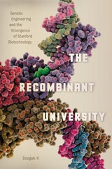 cover of The Recombinant University: Genetic Engineering and the Emergence of Stanford Biotechnology