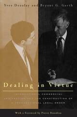 cover of Dealing in Virtue: International Commercial Arbitration and the Construction of a Transnational Legal Order