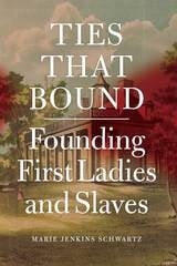cover of Ties That Bound: Founding First Ladies and Slaves