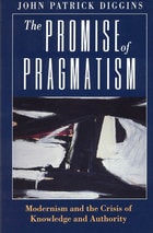 cover of The Promise of Pragmatism: Modernism and the Crisis of Knowledge and Authority