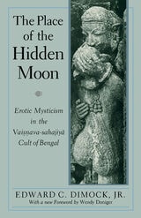 cover of The Place of the Hidden Moon: Erotic Mysticism in the Vaisnava-Sahajiya Cult of Bengal