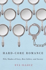 cover of Hard-Core Romance: "Fifty Shades of Grey," Best-Sellers, and Society