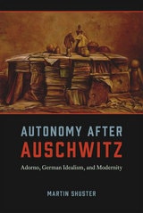 cover of Autonomy After Auschwitz: Adorno, German Idealism, and Modernity